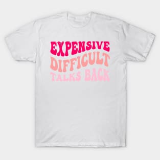 Expensive Difficult Talks Back T-Shirt